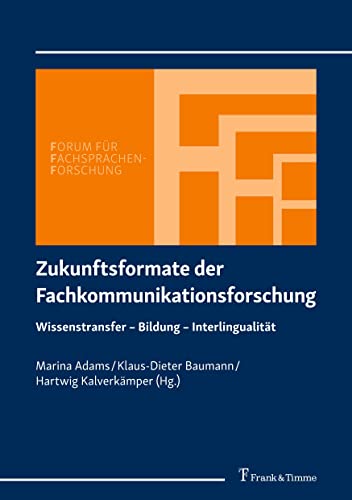 Zukunftsformate der Fachkommunikationsforschung: Wissenstransfer – Bildung – Interlingualität (Forum für Fachsprachen-Forschung)