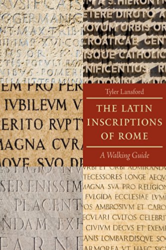 Tyler Lansford The Latin Inscriptions Of Rome, A Walking Guide
