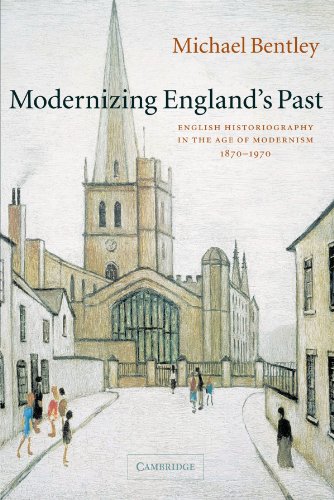 Modernizing England's Past: English Historiography in the Age of Modernism, 1870-1970 (The Wiles Lectures)