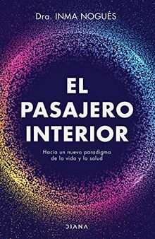 El pasajero interior: Hacia un nuevo paradigama de la vida y la salud (Autoconocimiento)