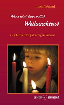 Wann wird denn endlich Weihnachten? Geschichten für jeden Tag im Advent