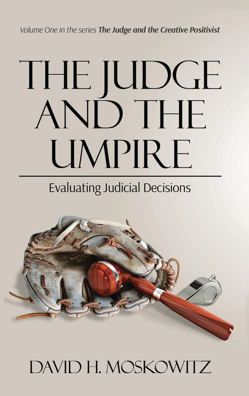 The Judge and the Umpire: Evaluating Judicial Decisions (The Judge and the Creative Positivist, Band 1)