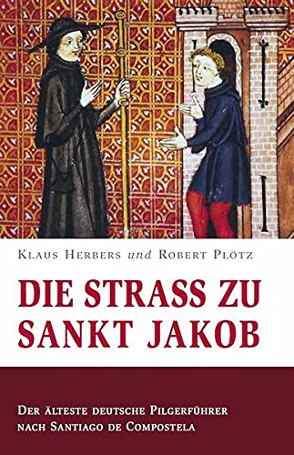 Die Straß zu Sankt Jakob - Der älteste deutsche Pilgerführer nach Santiago de Compostela - Klaus Herbers Robert Plötz Kartoniert (TB)