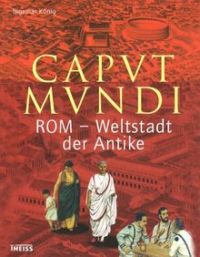 Caput Mundi: Rom - Weltstadt der Antike