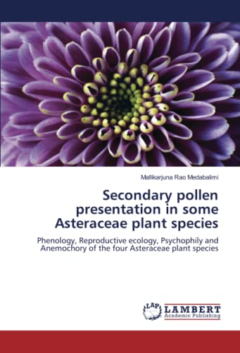 Secondary pollen presentation in some Asteraceae plant species: Phenology, Reproductive ecology, Psychophily and Anemochory of the four Asteraceae plant species