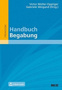 Handbuch Begabung: Mit E-Book inside (hochbegabung und pädagogische praxis)