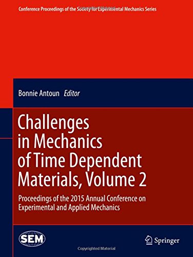 Challenges in Mechanics of Time Dependent Materials, Volume 2: Proceedings of the 2015 Annual Conference on Experimental and Applied Mechanics ... Society for Experimental Mechanics Series)
