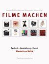 Filme machen: Technik, Gestaltung, Kunst. Klassisch und digital