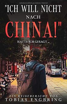 "Ich will nicht nach China!", hatte ich gesagt ...