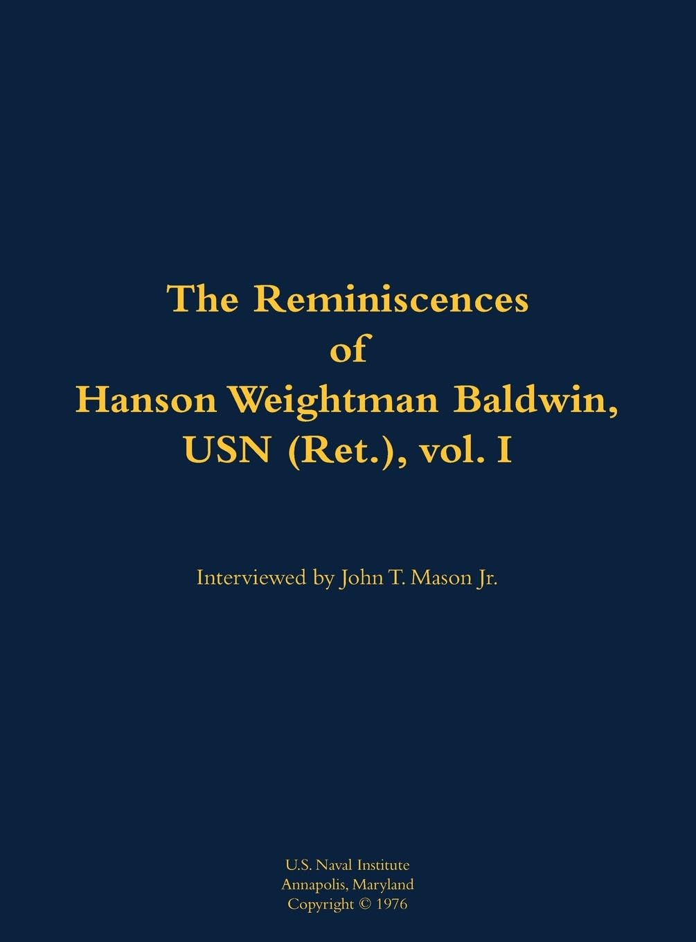 The Reminiscences of Hanson Weightman Baldwin, USN (Ret.), vol. I: 1903-1991