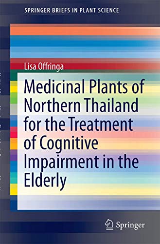 Lisa Offringa Medicinal Plants Of Northern Thailand For The Treatment Of Cognitive Impairment In The Elderly (SpringerBriefs In Plant Science)