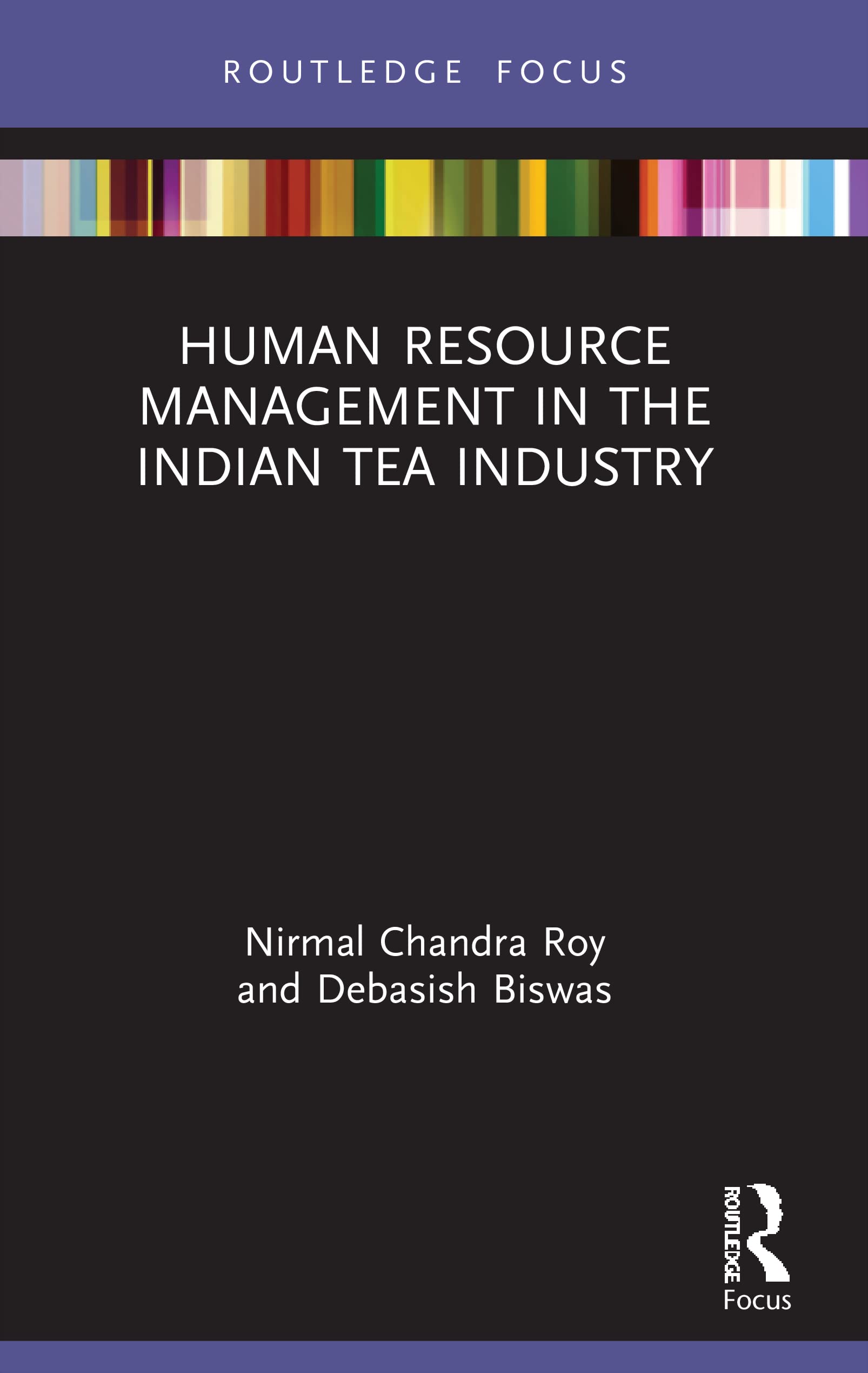 Human Resource Management in the Indian Tea Industry (Routledge Focus on Business and Management)