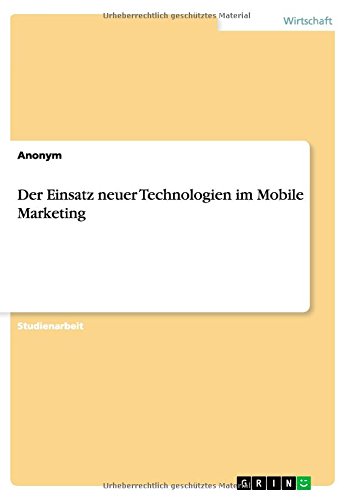 Der Einsatz neuer Technologien im Mobile Marketing
