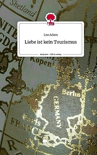 Liebe ist kein Tourismus. Life is a Story - story.one