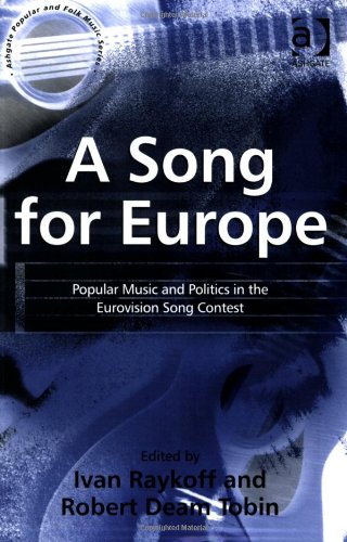 A Song for Europe: Popular Music and Politics in the European Song Contest: Popular Music and Politics in the Eurovision Song Contest (Ashgate Popular and Folk Music Series)