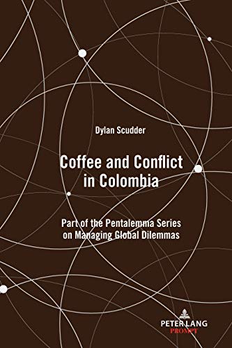 Coffee and Conflict in Colombia: Part of the Pentalemma Series on Managing Global Dilemmas (Pentalemma on Managing Global Dilemmas)