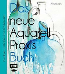 Das neue Aquarell-Praxis-Buch: Grundlagen und Projekte Schritt für Schritt erklärt