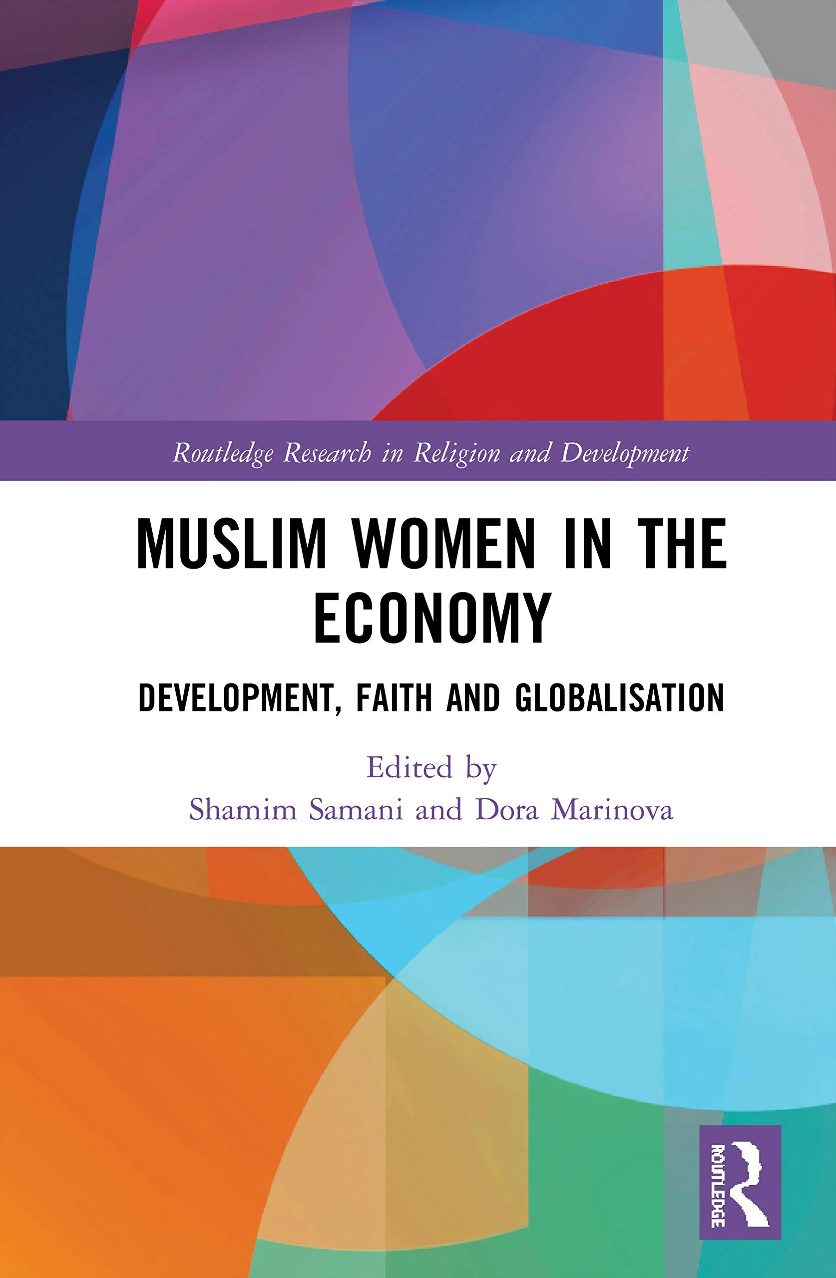 Muslim Women in the Economy: Development, Faith and Globalisation (Routledge Research in Religion and Development)