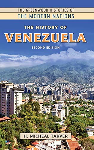 The History of Venezuela (Greenwood Histories of the Modern Nations)
