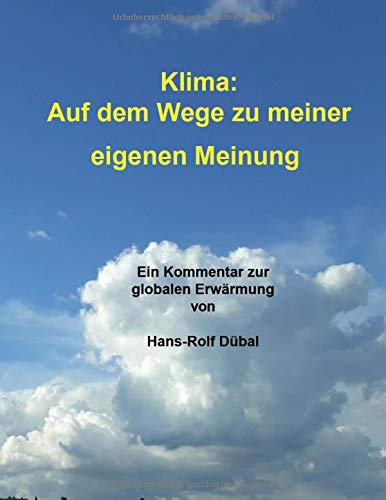 Klima: Auf dem Wege zu meiner eigenen Meinung: Ein Kommentar zur globalen Erwärmung