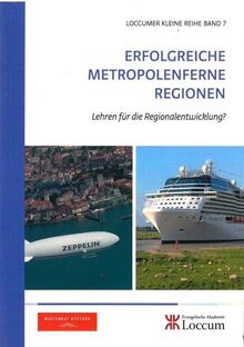 Erfolgreiche Metropolenferne Regionen: Lehren für die Regionalentwicklung? (Loccumer Kleine Reihe)