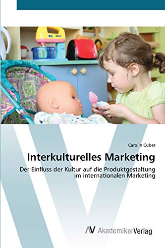 Interkulturelles Marketing: Der Einfluss der Kultur auf die Produktgestaltung im internationalen Marketing