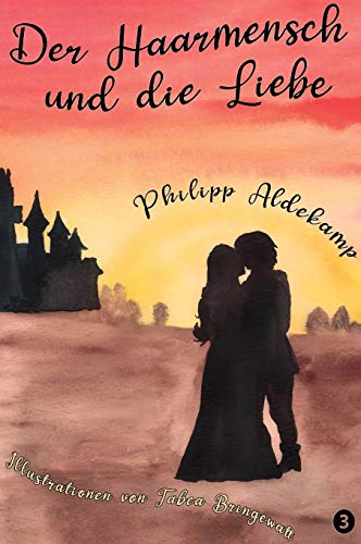 Der Haarmensch und die Liebe (Die Haarmensch-Trilogie)