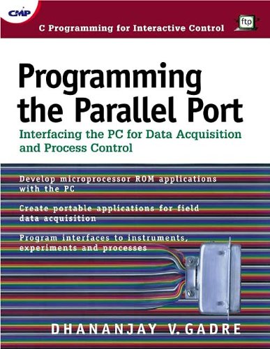 Programming the Parallel Port: Interfacing the Pc for Data Acquisition and Process Control