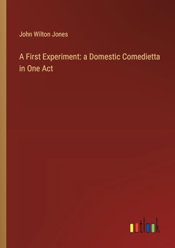 A First Experiment: a Domestic Comedietta in One Act