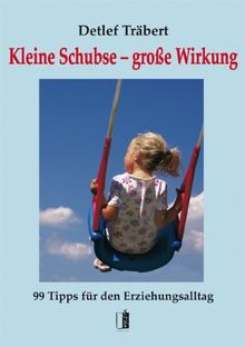 Kleine Schubse - große Wirkung: 99 Tipps für den Erziehungsalltag