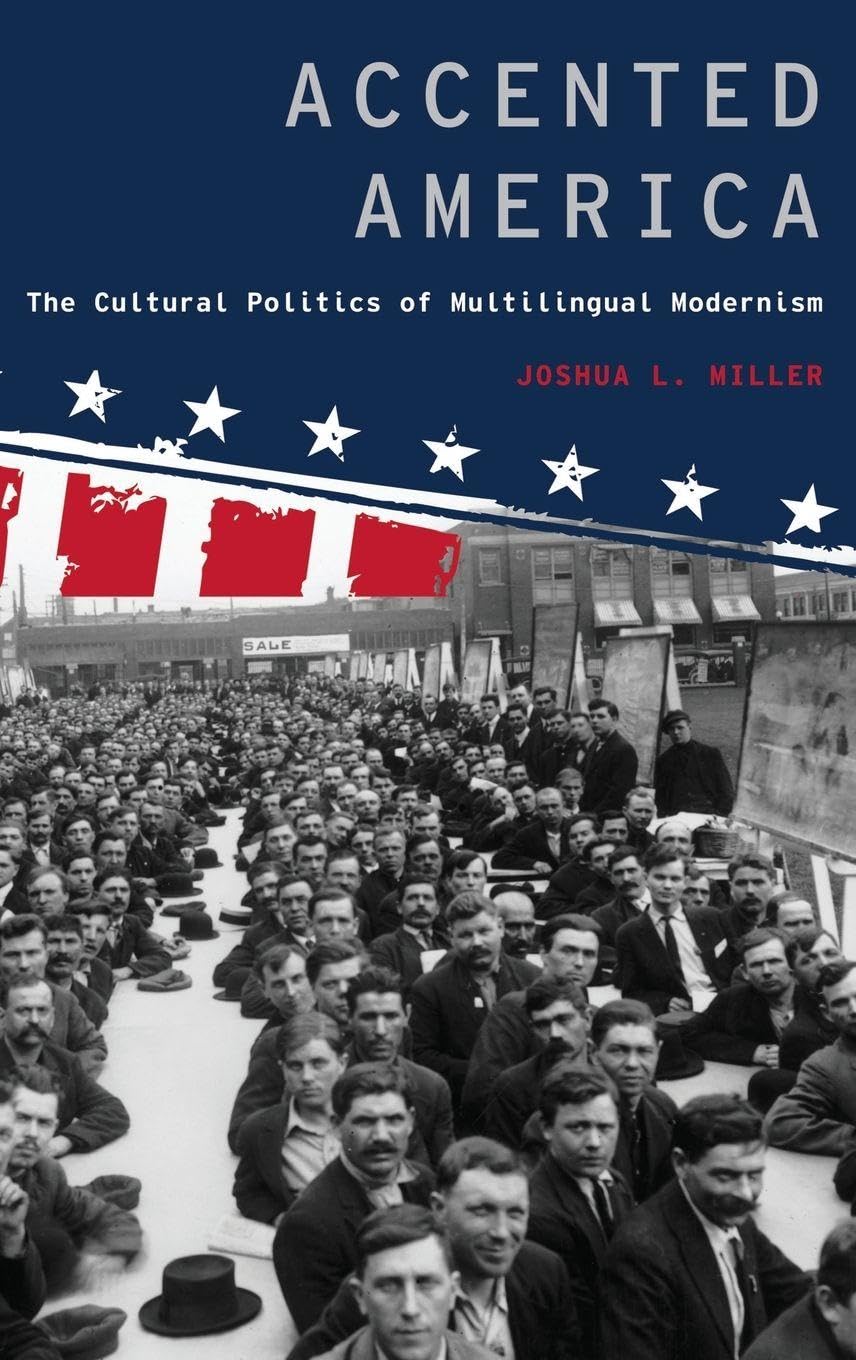 Accented America: The Cultural Politics of Multilingual Modernism (Modernist Literature & Culture)