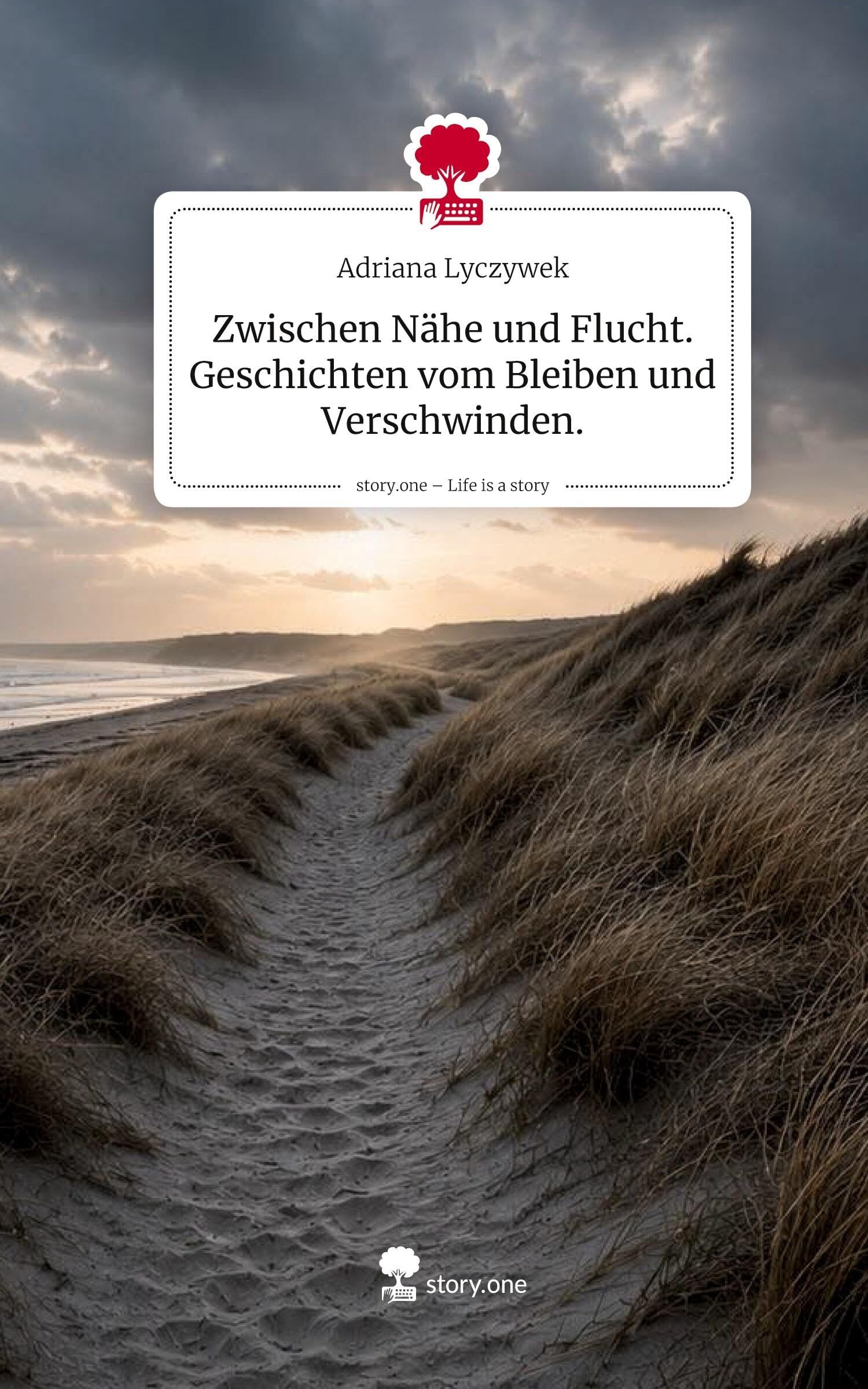 Zwischen Nähe und Flucht. Geschichten vom Bleiben und Verschwinden.. Life is a Story - story.one