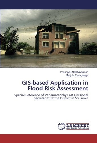 GIS-based Application in Flood Risk Assessment: Special Reference of Vadamaradchy East Divisional Secretariat,Jaffna District in Sri Lanka