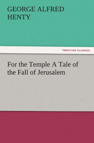 For the Temple A Tale of the Fall of Jerusalem (TREDITION CLASSICS)