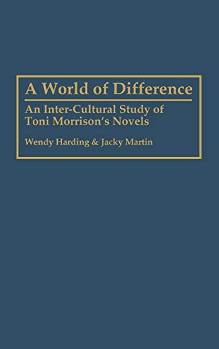 World of Difference: An Inter-Cultural Study of Toni Morrison's Novels (Contributions in Afro-american & African Studies)
