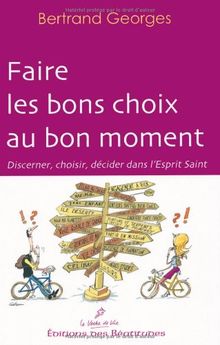 Faire les bons choix au bon moment : discerner, choisir, décider dans l'Esprit Saint