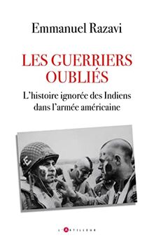 Les guerriers oubliés : l'histoire ignorée des Indiens dans l'armée américaine