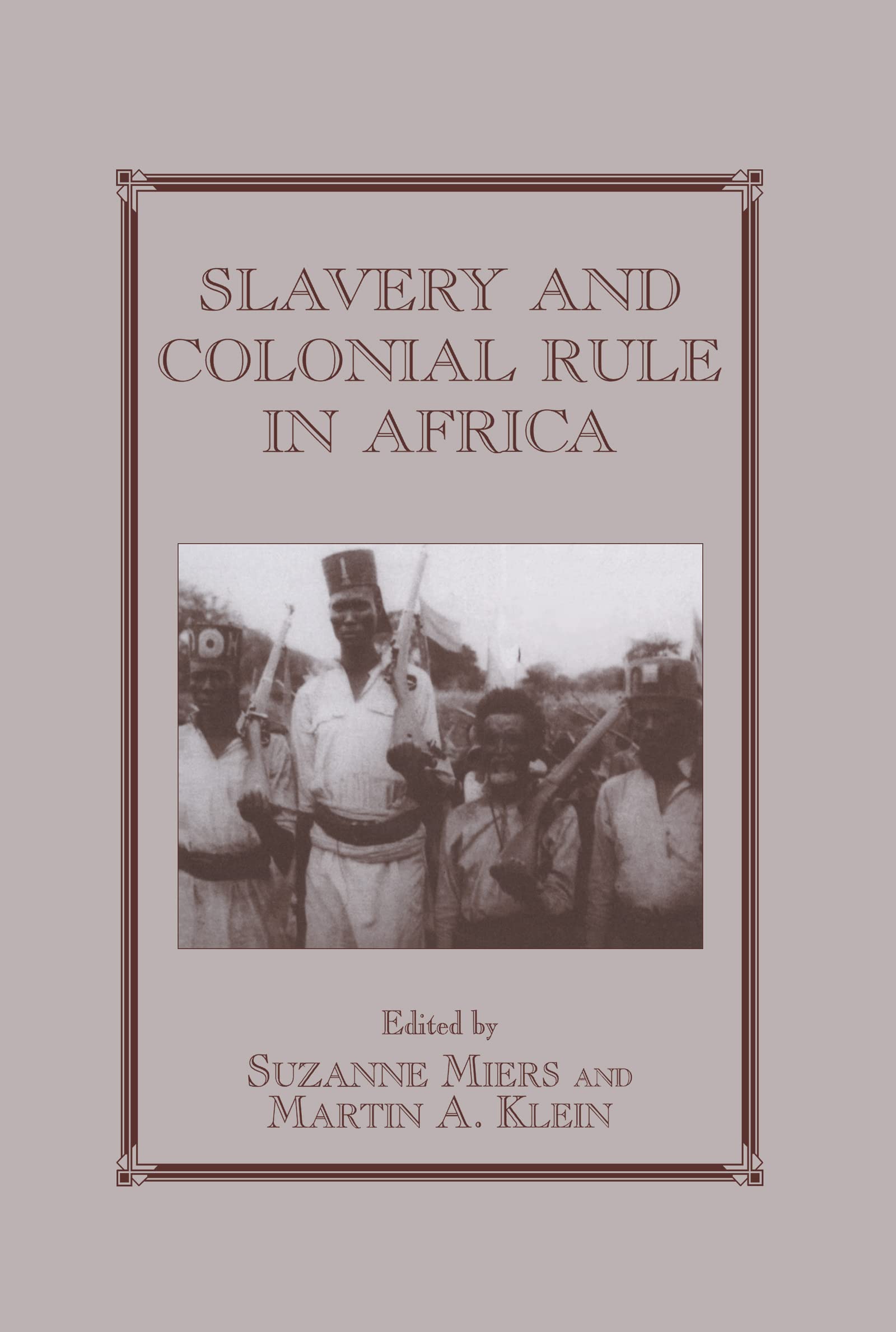 Slavery and Colonial Rule in Africa (Studies in Slave and Post-Slave Societies and Cultures, Band 8)