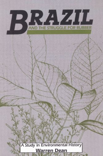 Brazil and the Struggle for Rubber: A Study in Environmental History (Studies in Environment and History)