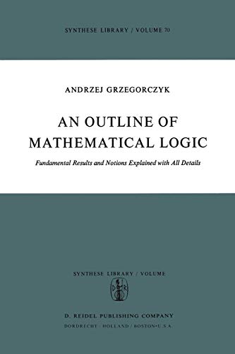 An Outline of Mathematical Logic: Fundamental Results and Notions Explained with all Details (Synthese Library, 70, Band 70)