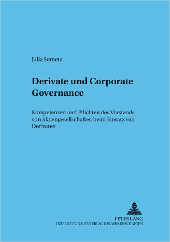 Derivate und Corporate Governance: Kompetenzen und Pflichten des Vorstands von Aktiengesellschaften beim Einsatz von Derivaten (Frankfurter wirtschaftsrechtliche Studien)