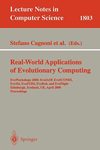 Real-World Applications of Evolutionary Computing: EvoWorkshops 2000: EvoIASP, EvoSCONDI, EvoTel, EvoSTIM, EvoRob, and EvoFlight, Edinburgh, Scotland, ... Notes in Computer Science, 1803, Band 1803)