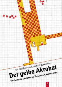 Der gelbe Akrobat: 100 deutsche Gedichte der Gegenwart, kommentiert