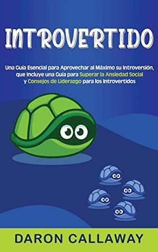 Introvertido: Una guía esencial para aprovechar al máximo su introversión, que incluye una guía para superar la ansiedad social y consejos de liderazgo para los introvertidos