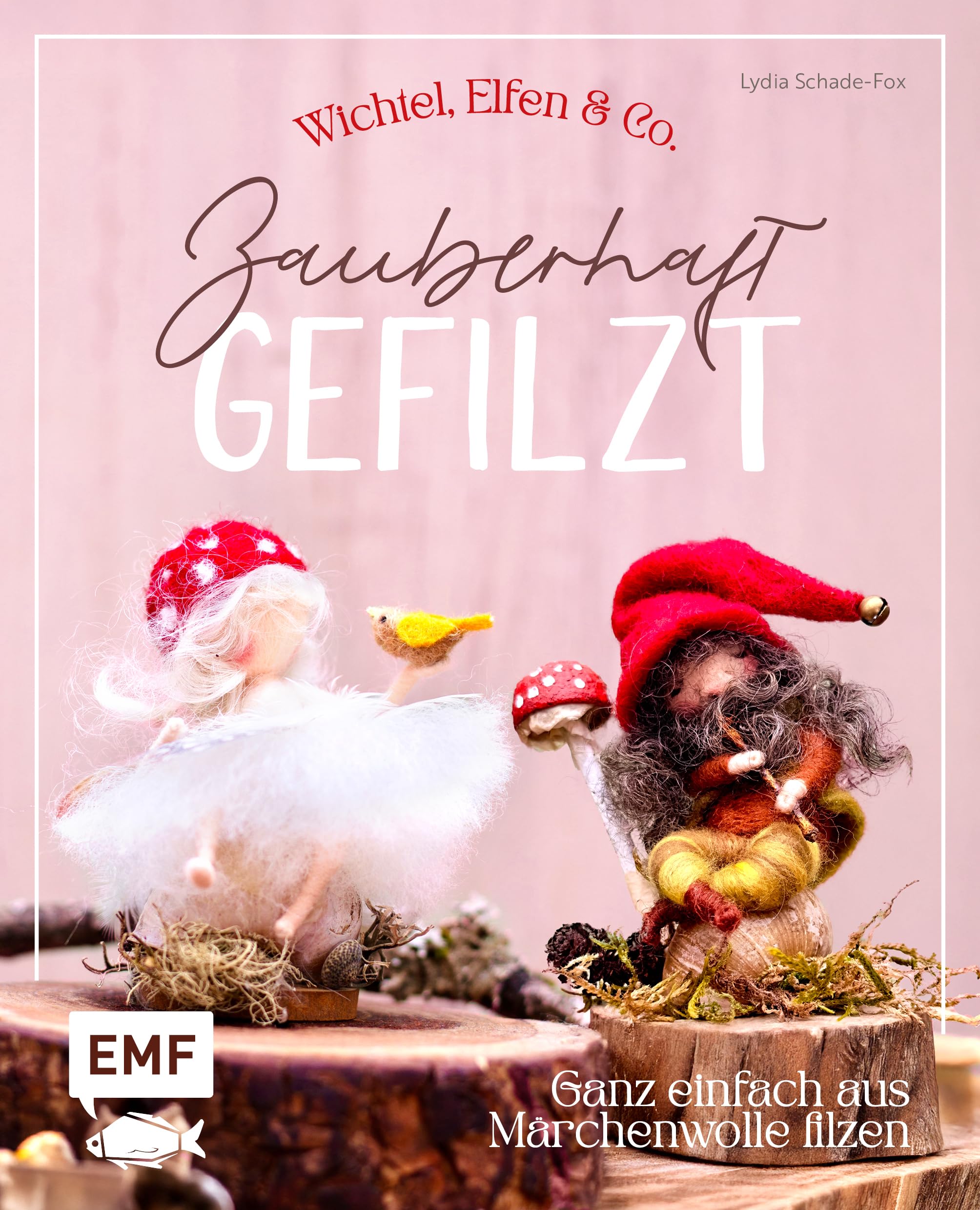 Zauberhaft gefilzt: Wichtel, Elfen & Co. ganz einfach aus Märchenwolle filzen: 15 Kreativ-Projekte zum Dekorieren, Verschenken und Liebhaben
