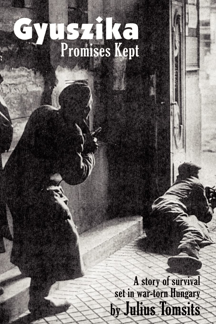 Gyuszika: Promises Kept: Promises Kept: A Story of Survival Set in War-Torn Hungary