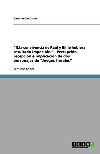 ¿[L]a convivencia de Raúl y Billie hubiera resultado imposible.¿ - Percepción, recepción e implicación de dos personajes de Juegos florales