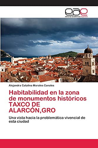 Habitabilidad en la zona de monumentos históricos TAXCO DE ALARCÓN,GRO: Una vista hacia la problemática vivencial de esta ciudad