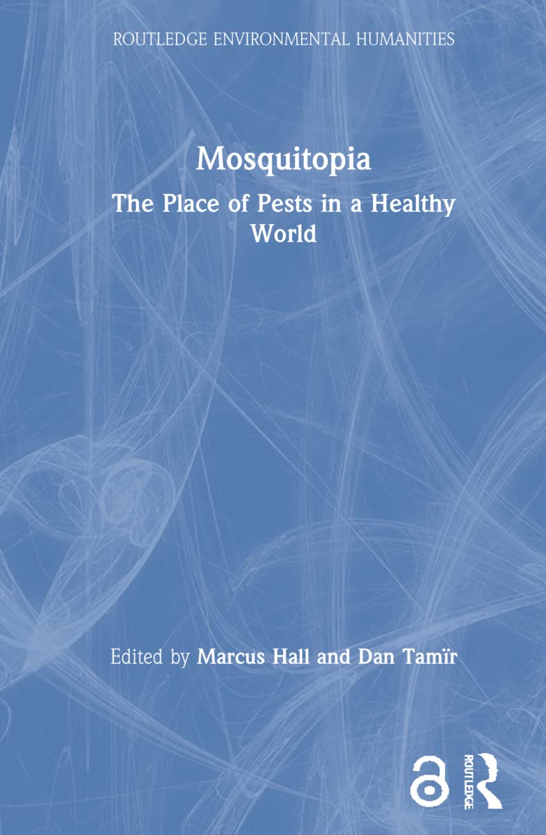 Mosquitopia: The Place of Pests in a Healthy World (Routledge Environmental Humanities)
