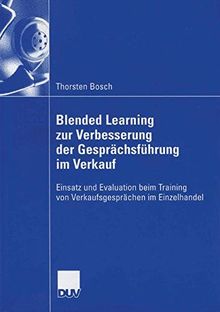 Blended Learning zur Verbesserung der Gesprächsführung im Verkauf: Einsatz und Evaluation beim Training von Verkaufsgesprächen im Einzelhandel